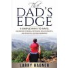 The Dad's Edge: 9 Simple Ways to Have: Unlimited Patience, Improved Relationships, and Positive Lasting Memories (Larry Hagner)(Brožovaná) The Dad's Edge: 9 Simple Ways to Have: Unlimited Patience, Improved Relationships, and Positive Lasting Memories (Larry Hagner)(Brožovaná)