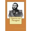 Guerra no Paraguai Guerra no Paraguai