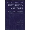 Inštitucionalizmus - Nová teória konania, práva a demokracie Inštitucionalizmus - Nová teória konania, práva a demokracie