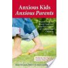 Anxious Kids, Anxious Parents: 7 Ways to Stop the Worry Cycle and Raise Courageous & Independent Children (Lyons Lynn)