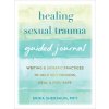 Healing Sexual Trauma Guided Journal (Brožovaná) Healing Sexual Trauma Guided Journal (Brožovaná)