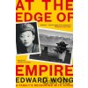 At the Edge of Empire - Edward Wong At the Edge of Empire - Edward Wong