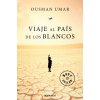 VIAJE AL PAÍS DE LOS BLANCOS VIAJE AL PAÍS DE LOS BLANCOS