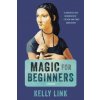 Magic for Beginners (Kelly Link,Shelley Jackson)(Brožovaná) Magic for Beginners (Kelly Link,Shelley Jackson)(Brožovaná)