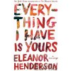 Everything I Have Is Yours - Eleanor Henderson Everything I Have Is Yours - Eleanor Henderson