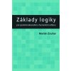 Základy logiky - Marián Zouhar Základy logiky - Marián Zouhar