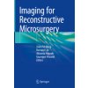 Imaging for Reconstructive Microsurgery (Joon Pio Hong,Bernard Lee,Akitatsu Hayashi,Giuseppe Visconti)(Pevná) Imaging for Reconstructive Microsurgery (Joon Pio Hong,Bernard Lee,Akitatsu Hayashi,Giuseppe Visconti)(Pevná)