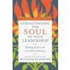 Strengthening the Soul of Your Leadership - Seeking God in the Crucible of Ministry (Ruth Haley Barton)(Pevná) Strengthening the Soul of Your Leadership - Seeking God in the Crucible of Ministry (Ruth Haley Barton)(Pevná)
