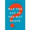 Was the Cat in the Hat Black? - Nel, Philip (University Distinguished Professor of English, University Distinguished Professor of English, Kansas State Was the Cat in the Hat Black? - Nel, Philip (University Distinguished Professor of English, University Distinguished Professor of English, Kansas State