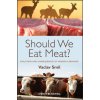 Should We Eat Meat? - Evolution and Consequences of Modern Carnivory Should We Eat Meat? - Evolution and Consequences of Modern Carnivory