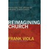 Reimagining Church (Frank A Viola)(Brožovaná) Reimagining Church (Frank A Viola)(Brožovaná)