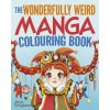 The Wonderfully Weird Manga Colouring Book The Wonderfully Weird Manga Colouring Book