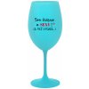 SOM KRÁSNA A SEXY! (A TIEŽ VYDATÁ...) - tyrkysový pohár na víno 350 ml SOM KRÁSNA A SEXY! (A TIEŽ VYDATÁ...) - tyrkysový pohár na víno 350 ml