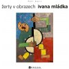 Žerty v obrazech Ivana Mládka (Petr Zajíc) Žerty v obrazech Ivana Mládka (Petr Zajíc)