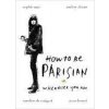 How To Be Parisian How To Be Parisian