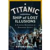 Titanic: Ship of Lost Illusions (Brown,Kevin)(Pevná) Titanic: Ship of Lost Illusions (Brown,Kevin)(Pevná)