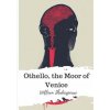Othello, the Moor of Venice (William Shakespeare)(Brožovaná) Othello, the Moor of Venice (William Shakespeare)(Brožovaná)