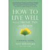 How to Live Well with Chronic Pain and Illness (Toni Bernhard)(Brožovaná) How to Live Well with Chronic Pain and Illness (Toni Bernhard)(Brožovaná)