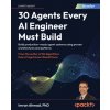 30 Agents Every AI Engineer Must Build (Imran Ahmad)(Brožovaná) 30 Agents Every AI Engineer Must Build (Imran Ahmad)(Brožovaná)