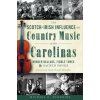 The Scotch-Irish Influence on Country Music in the Carolinas (Michael C. Scoggins,Sarah Peasall Mcguffey)(Brožovaná) The Scotch-Irish Influence on Country Music in the Carolinas (Michael C. Scoggins,Sarah Peasall Mcguffey)(Brožovaná)
