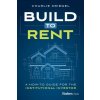 Build to Rent: A How-To Guide for the Institutional Investor Build to Rent: A How-To Guide for the Institutional Investor