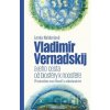 Vladimír Vernadskij a jeho cesta od biosféry k noosféře - Lenka Naldoniová Vladimír Vernadskij a jeho cesta od biosféry k noosféře - Lenka Naldoniová