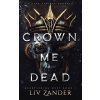 Crown Me Dead (Liv Zander)(Brožovaná) Crown Me Dead (Liv Zander)(Brožovaná)
