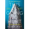 This is Going to Hurt (Adam Kay)(Brožovaná) This is Going to Hurt (Adam Kay)(Brožovaná)