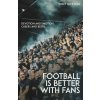 Football is Better with Fans (Antony Rickson)(Brožovaná) Football is Better with Fans (Antony Rickson)(Brožovaná)