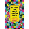 SE TIENE QUE MORIR MUCHA GENTE EDICION LIMITADA (VICTORIA MARTIN)(Kniha) SE TIENE QUE MORIR MUCHA GENTE EDICION LIMITADA (VICTORIA MARTIN)(Kniha)