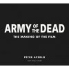 Army of the Dead: A Film by Zack Snyder: The Making of the Film (Peter Aperlo)(Pevná) Army of the Dead: A Film by Zack Snyder: The Making of the Film (Peter Aperlo)(Pevná)