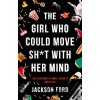 The Girl Who Could Move Sh*t With Her Mind - Jackson Ford The Girl Who Could Move Sh*t With Her Mind - Jackson Ford