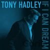 Tony Hadley: If I Can Dream - -, Tony Hadley Tony Hadley: If I Can Dream - -, Tony Hadley