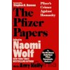 The Pfizer Papers - Naomi Wolf, Amy Kelly The Pfizer Papers - Naomi Wolf, Amy Kelly