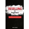 Reselling for beginners (Ben Thiede)(Brožovaná) Reselling for beginners (Ben Thiede)(Brožovaná)