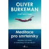 Meditace pro smrtelníky - Oliver Burkeman Meditace pro smrtelníky - Oliver Burkeman