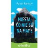 E-kniha Miesta, čo nie sú na mape - Pavol Rankov E-kniha Miesta, čo nie sú na mape - Pavol Rankov