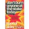 Don’t Burn Anyone at the Stake Today - Naomi Alderman Don’t Burn Anyone at the Stake Today - Naomi Alderman