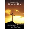 Meditations on the Cross (Dietrich Bonhoeffer)(Brožovaná) Meditations on the Cross (Dietrich Bonhoeffer)(Brožovaná)