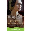 E-kniha Tri sestry, tri kráľovné - Philippa Gregory E-kniha Tri sestry, tri kráľovné - Philippa Gregory