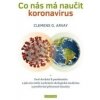 Co nás má naučit koronavirus - Clemens G. Arvay Co nás má naučit koronavirus - Clemens G. Arvay