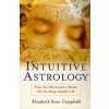 Intuitive Astrology: Follow Your Best Instincts to Become Who You Always Intended to Be (Elizabeth Rose Campbell)() Intuitive Astrology: Follow Your Best Instincts to Become Who You Always Intended to Be (Elizabeth Rose Campbell)()