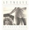 Sally Mann: At Twelve Sally Mann: At Twelve