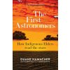 The First Astronomers - Duane Hamacher The First Astronomers - Duane Hamacher