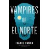 Vampires of El Norte (Isabel Canas)(Brožovaná) Vampires of El Norte (Isabel Canas)(Brožovaná)