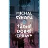 Žádné dobré zprávy - Michal Sýkora Žádné dobré zprávy - Michal Sýkora