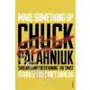 Make Something Up (Chuck Palahniuk)(Brožovaná) Make Something Up (Chuck Palahniuk)(Brožovaná)