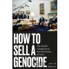 How to Sell a Genocide - Adam H. Johnson How to Sell a Genocide - Adam H. Johnson