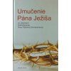 Umučenie Pána Ježiša - vo videniach blahoslavenej Anny Kataríny Emmerichovej (2. vydanie) Umučenie Pána Ježiša - vo videniach blahoslavenej Anny Kataríny Emmerichovej (2. vydanie)