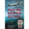 Pilot RAF agentem gestapa - Příběh zrady českého letce Pilot RAF agentem gestapa - Příběh zrady českého letce